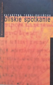 Katarzyna Turaj- Kalińska, Bliskie spotkanie