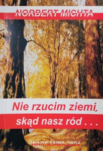 Norbert Michta, Nie rzucim ziemi, skąd nasz ród