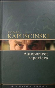 Ryszard Kapuściński, Autoportret reportera