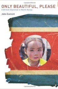 John Everard, Only Beautiful, Please: A British Diplomat in North Korea