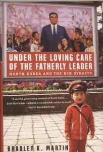 Bradley K.Martin, Under the Loving Care of the Fatherly Leader: North Korea and the Kim Dynasty