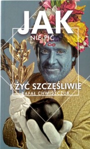 Rafał Chwiszczuk, Jak nie pić i żyć szczęśliwie