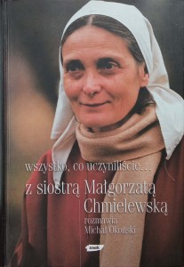 Wszystko co uczyniliście Siostra Małgorzata Chmielewska