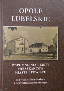 Ewa Śmiech Krzysztof Jastrzębski, Opole Lubelskie Wspomnienia i listy mieszkańców miasta i powiatu