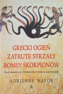 Adrienne Mayor, Grecki ogień Zatrute strzały Bomby skorpionów