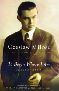Czesław Miłosz, To Begin Where I Am: Selected Essays
