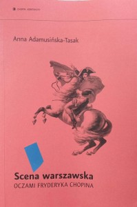 Anna Adamusińska- Tasak, Scena warszawska oczami Fryderyka Chopina