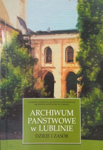 Archiwum Państwowe w Lublinie Dzieje i zasób