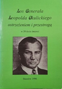 Los generała Leopolda Okulickiego ostrzeżeniem i przestrogą
