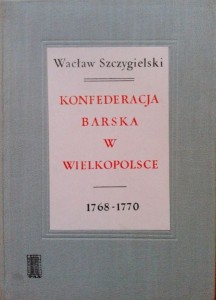 Wacław Szczygielski, Konfederacja barska w Wielkopolsce 1768-1770