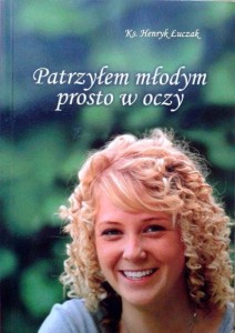 ks.Henryk Łuczak, Patrzyłem młodym prosto w oczy