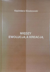 Kazimierz Kloskowski, Między ewolucją a kreacją