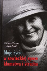 Swietlana Mielnik, Moje życie w sowieckiej epoce kłamstwa i strachu