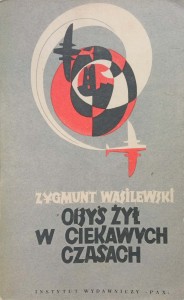Zygmunt Wasilewski, Obyś żył w ciekawych czasach