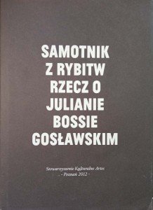 Samotnik z Rybitw Rzecz o Julianie Bossie Gosławskim