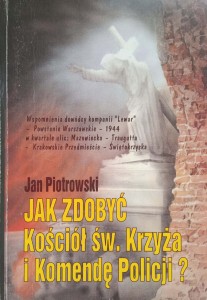 Jan Piotrowski, Jak zdobyć Kościół św. Krzyża i Komendę Policji?