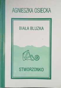 Agnieszka Osiecka, Biała bluzka Stworzonko