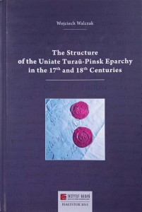 Wojciech Walczak, The Structure of the Uniate Turau- Pinsk Eparchy