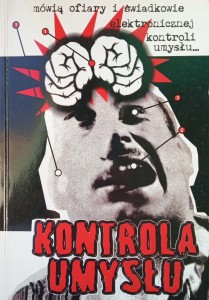 Kontrola umysłu Mówią ofiary i świadkowie elektronicznej kontroli umysłu