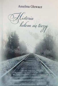 Anselma Głowacz, Historia kołem się toczy