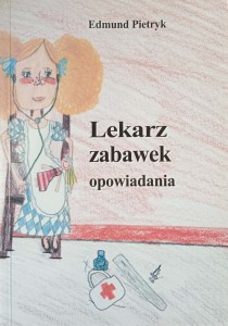 Edmund Pietryk, Lekarz zabawek Opowiadania
