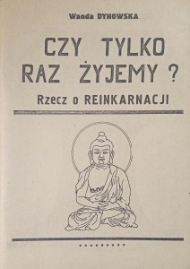 Wanda Dynowska, Czy tylko raz żyjemy? Rzecz o reinkarnacji