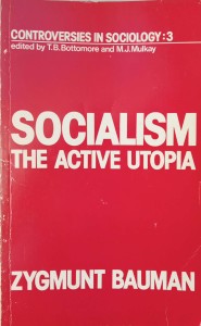 Zygmunt Bauman, Socialism The Active Utopia