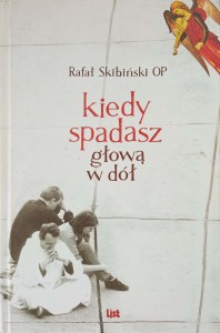 Rafał Skibiński, Kiedy spadasz głową w dół