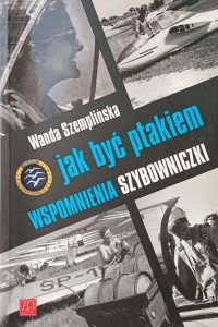 Wanda Szemplińska, Jak być ptakiem Wspomnienia szybowniczki