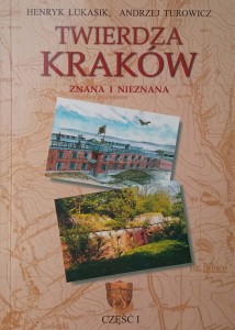 Łukasik Turowicz, Twierdza Kraków znana i nieznana część 1