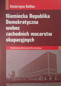 Katarzyna Gelles, Niemiecka Republika Demokratyczna wobec zachodnich mocarstw okupacyjnych