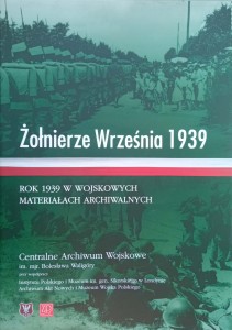 Żołnierze Września 1939 Rok 1939 w wojskowych materiałach archiwalnych