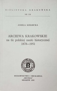 Aniela Kiełbicka, Archiwa krakowskie na tle polskiej nauki historycznej 1878-1951