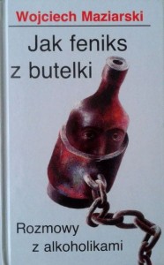 Wojciech Maziarski, Jak feniks z butelki