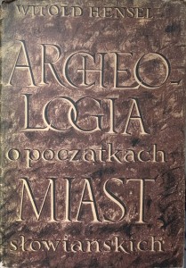 Witold Hensel, Archeologia o początkach miast słowiańskich