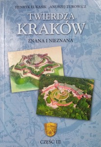 Łukasik Turowicz, Twierdza Kraków znana i nieznana część 3