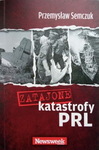 Przemysław Semczuk, Zatajone katastrofy PRL