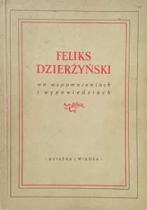 Feliks Dzierżyński we wspomnieniach i wypowiedziach