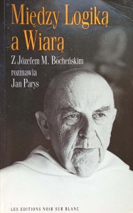 Między Logiką a Wiarą z Józefem Bocheńskim rozmawia Jan Parys