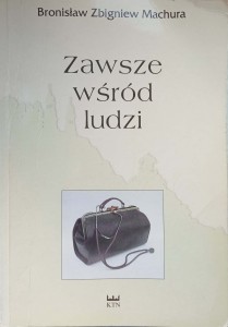Bronisław Zbigniew Machura, Zawsze wśród ludzi