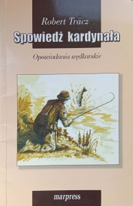 Robert Tracz, Spowiedź kardynała Opowiadania wędkarskie AUTOGRAF