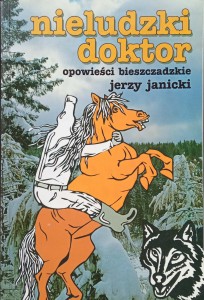 Jerzy Janicki, Nieludzki doktor Opowieści bieszczadzkie