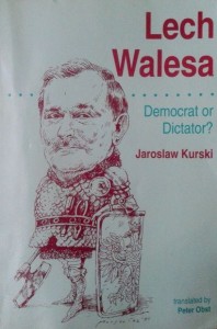 Jarosław Kurski, Lech Wałęsa Democrat or Dictator?