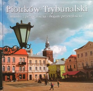Marcin Gąsior, Piotrków Trybunalski Miasto z przyszłością bogate przeszłością