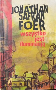 Jonathan Safran Foer, Wszystko jest iluminacją