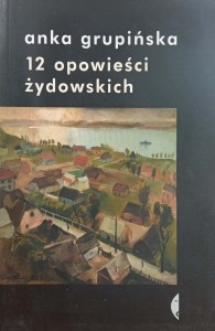 Anka Grupińska, 12 opowieści żydowskich