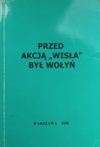 Przed akcją Wisła był Wołyń
