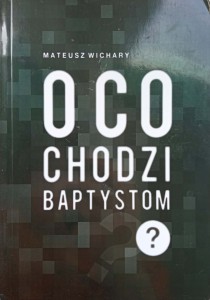Mateusz Wichary, O co chodzi baptystom?