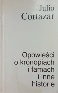 Julio Cortazar, Opowieści o kronopiach i famach i inne historie