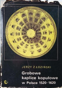Jerzy Łoziński, Grobowe kaplice kopułowe w Polsce 1520-1620